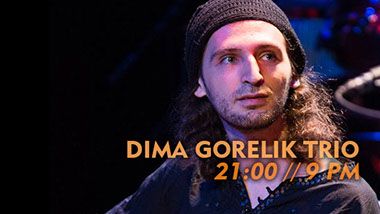 21:00 Dima Gorelik Trio ( Izrael, Węgry ) 21:00 Dima Gorelik Trio ( Izrael, Węgry )